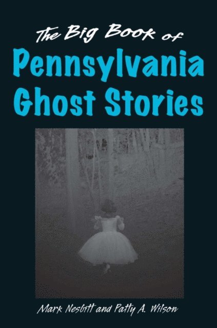 Patty A. Wilson, Mark Nesbitt - Big Book of Pennsylvania Ghost Stories, E-bok