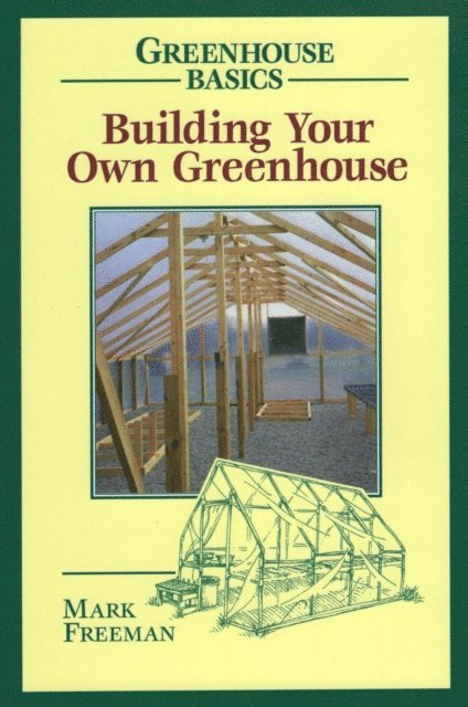 Mark Freeman - Building Your Own Greenhouse, E-bok
