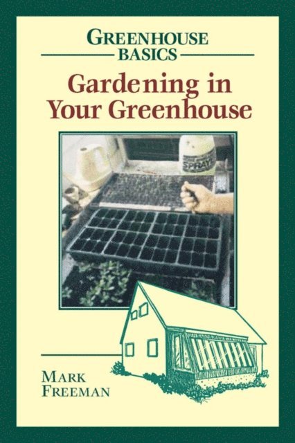 Mark Freeman - Gardening in Your Greenhouse, E-bok