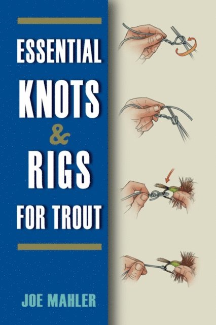 Joe Mahler - Essential Knots & Rigs for Trout, E-bok