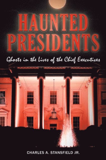 Charles A. Stansfield - Haunted Presidents, E-bok