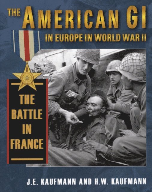 H. W. Kaufmann, J. E. Kaufmann - American GI in Europe in World War II The Battle in France, E-bok