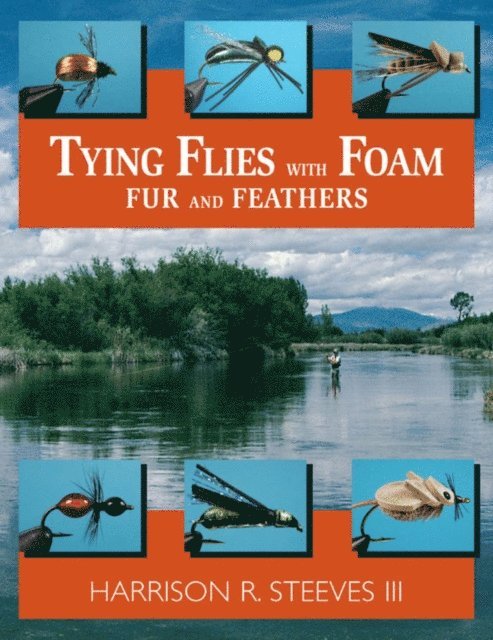 Harrison R. Steeves - Tying Flies with Foam, Fur, and Feathers, E-bok