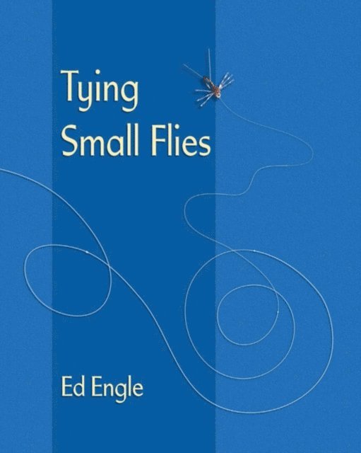 Ed Engle - Tying Small Flies, E-bok