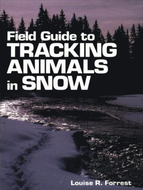 Denise Casey, Louise R. Forrest - Field Guide to Tracking Animals in Snow, E-bok. Tillgänglighet: Lägg i varukorg