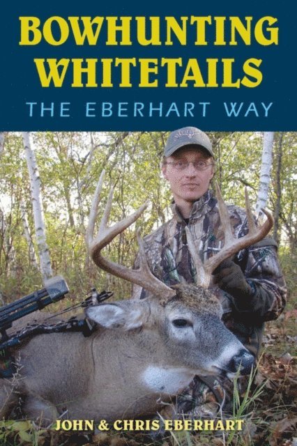 John Eberhart, Chris Eberhart - Bowhunting Whitetails the Eberhart Way, E-bok