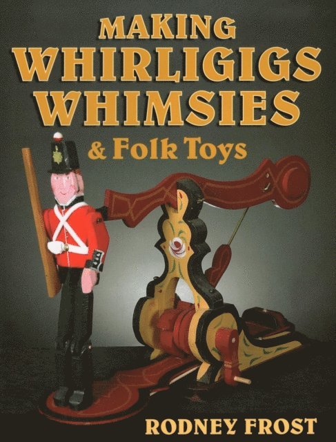 Rodney Frost - Making Whirligigs, Whimsies, & Folk Toys, E-bok. Tillgänglighet: Lägg i varukorg
