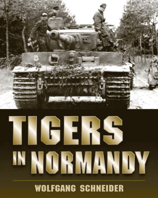 Wolfgang Schneider - Tigers in Normandy, E-bok