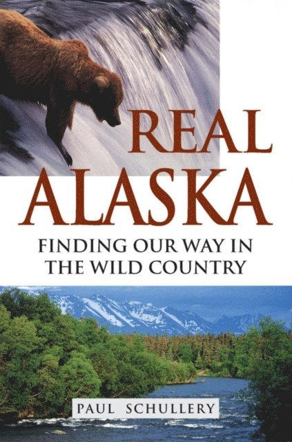 Paul Schullery - Real Alaska, E-bok