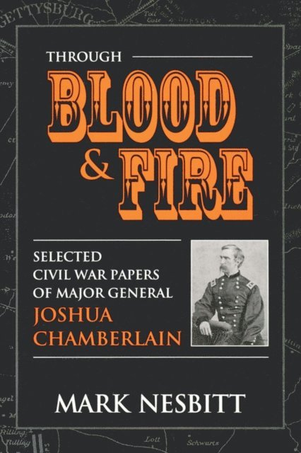 Joshua Lawrence Chamberlain, Mark Nesbit - Through Blood & Fire, E-bok
