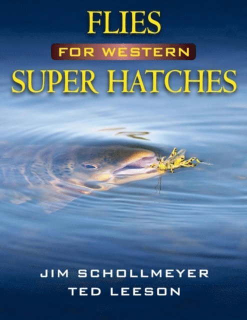 Ted Leeson, Jim Schollmeyer - Flies for Western Super Hatches, E-bok
