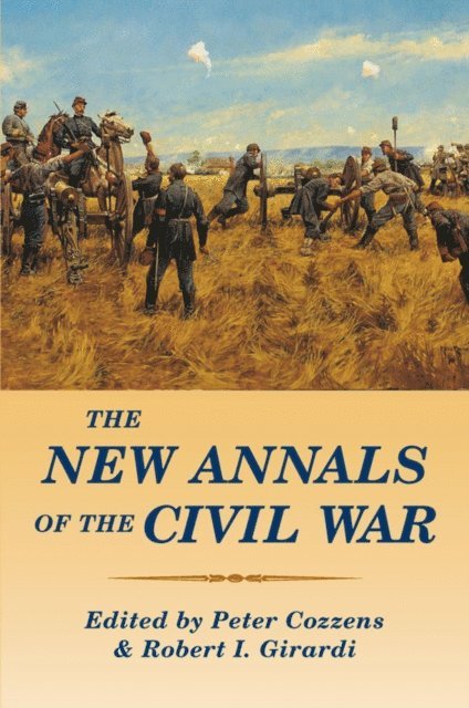 Robert I. Girardi, Peter Cozzens - New Annals of the Civil War, E-bok