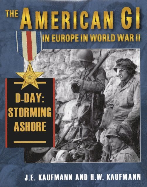 H. W. Kaufmann, J. E. Kaufmann - American GI in Europe in World War II: D-Day: Storming Ashore, E-bok