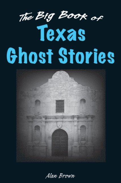 Alan Brown - Big Book of Texas Ghost Stories, E-bok