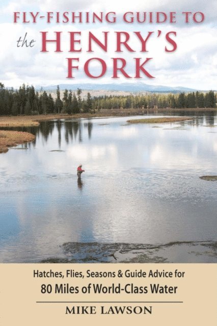 Mike Lawson - Fly-Fishing Guide to the Henry's Fork, E-bok