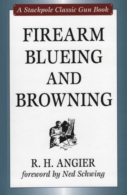Ned Schwing, R. H. Angier - Firearm Blueing and Browning, E-bok. Tillgänglighet: Lägg i varukorg