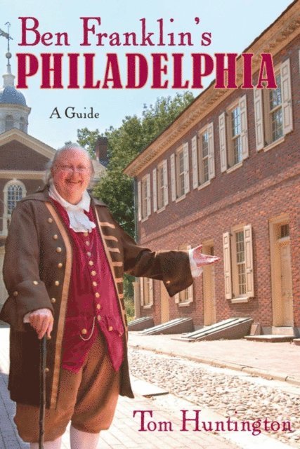 Tom Huntington - Ben Franklin's Philadelphia, E-bok