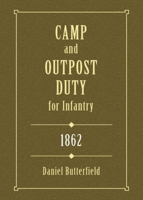 Daniel Butterfield - Camp & Outpost Duty for Infantry: 1862, E-bok