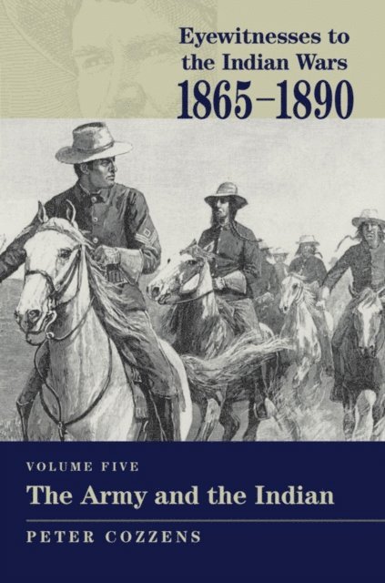 Peter Cozzens - Eyewitnesses to the Indian Wars: 1865-1890, E-bok