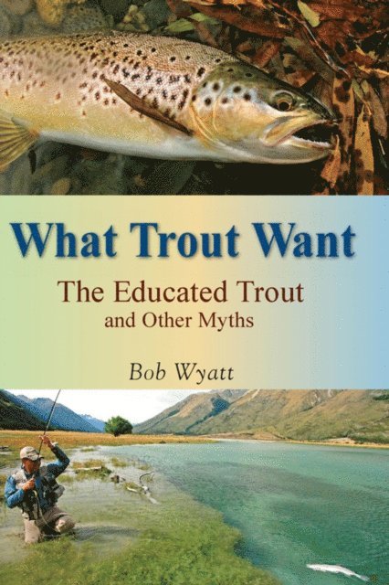 Bob Wyatt - What Trout Want, E-bok