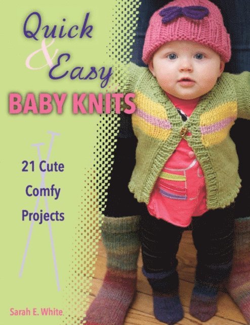 Sarah E. White - Quick & Easy Baby Knits, E-bok