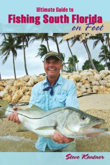 Steve Kantner - Ultimate Guide to Fishing South Florida on Foot, E-bok