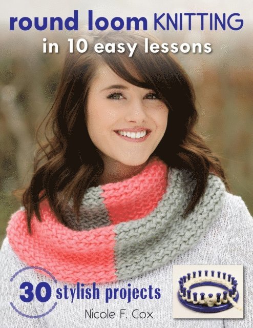Nicole F. Cox - Round Loom Knitting in 10 Easy Lessons, E-bok