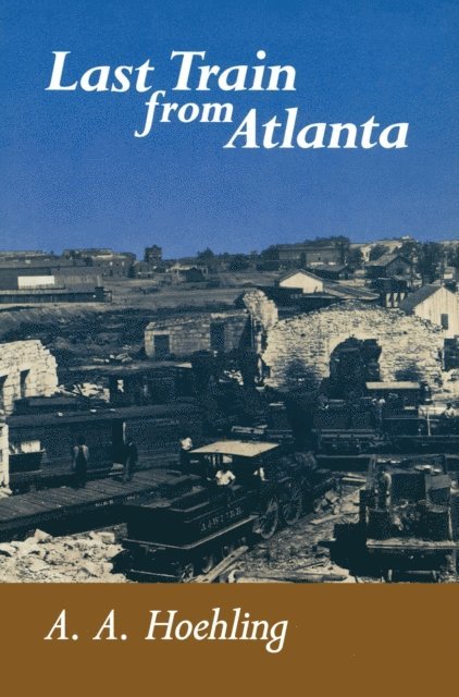 A. A. Hoehling - Last Train From Atlanta, E-bok