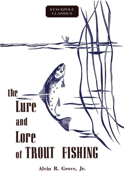 Alvin R. Grove - Lure and Lore of Trout Fishing, E-bok