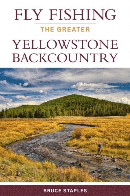 Bruce Staples - Fly Fishing the Greater Yellowstone Backcountry, E-bok