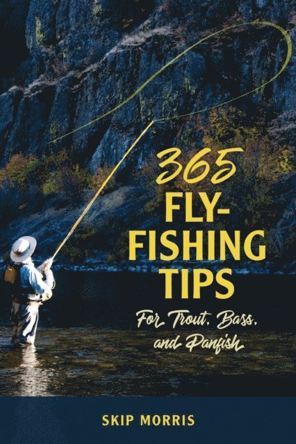 Skip Morris - 365 Fly-Fishing Tips for Trout, Bass, and Panfish, E-bok. Tillgänglighet: Lägg i varukorg