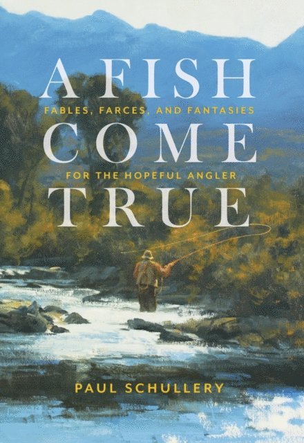 Paul Schullery - Fish Come True, E-bok