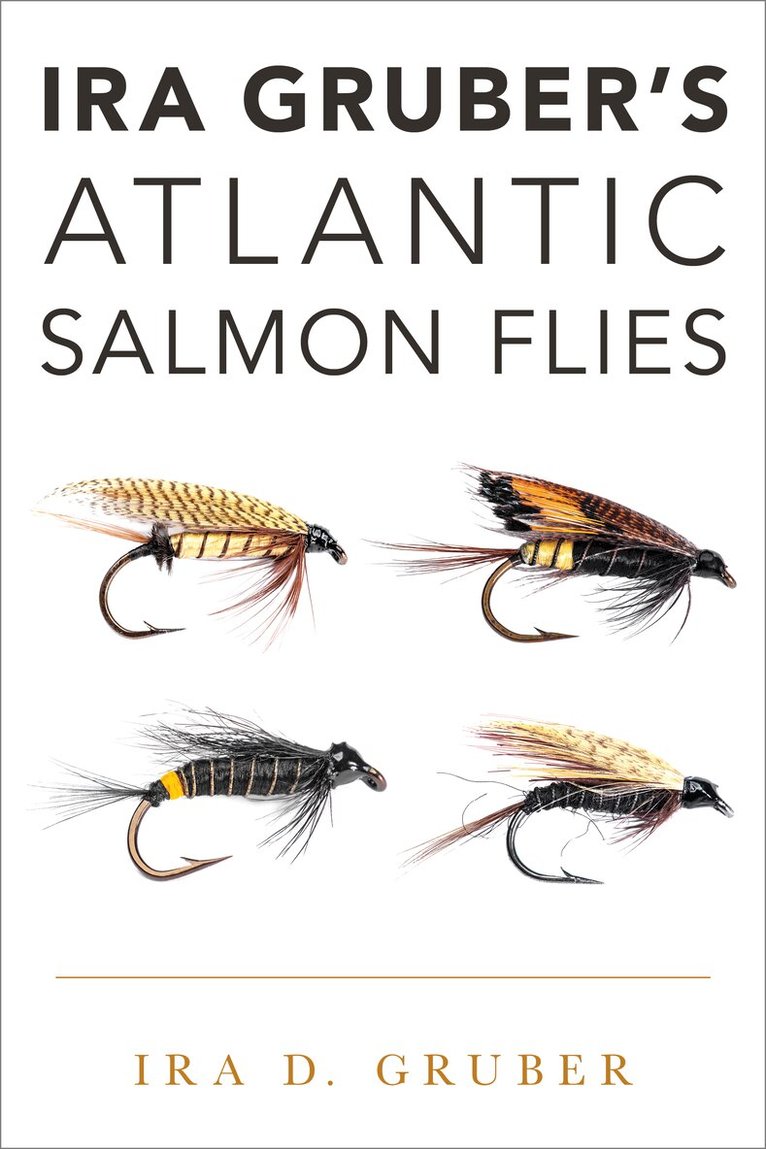 Ira D. Gruber - Ira Gruber's Atlantic Salmon Flies, Inbunden