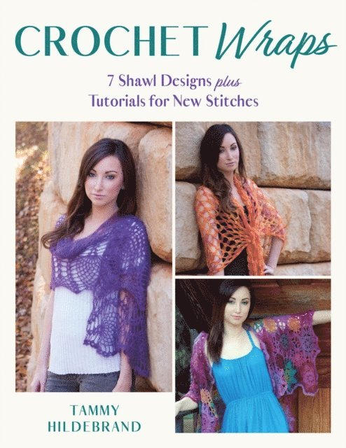 Tammy Hildebrand - Crochet Wraps: 7 Shawl Designs plus Tutorials for New Stitches, E-bok. Tillgänglighet: Lägg i varukorg