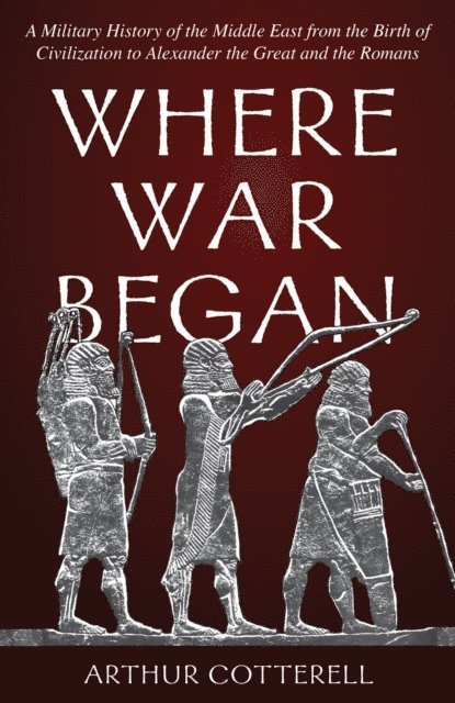 Arthur Cotterell - Where War Began, E-bok