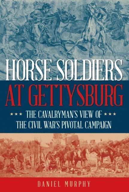 Daniel Murphy - Horse Soldiers at Gettysburg, E-bok. Tillgänglighet: Lägg i varukorg