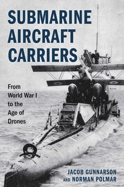 Norman Polmar, Jacob Gunnarson - Submarine Aircraft Carriers, E-bok