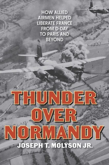 Joseph T. Molyson Jr. - Thunder Over Normandy, E-bok