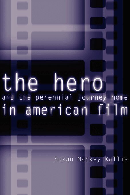 Susan Mackey-Kallis - Hero and the Perennial Journey Home in American Film, E-bok