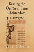 Reading the Qur''?n in Latin Christendom, 1140-1560