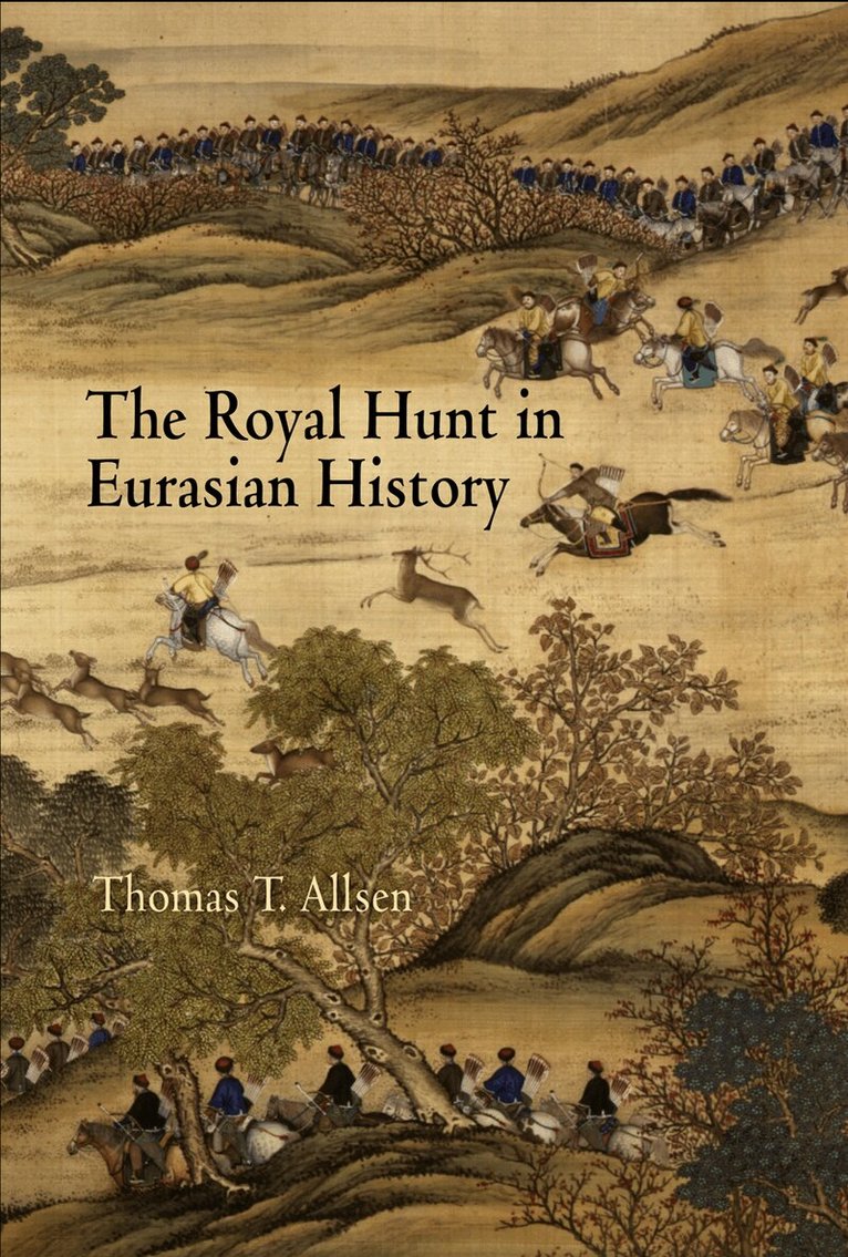 Thomas T. Allsen - Royal Hunt in Eurasian History, E-bok