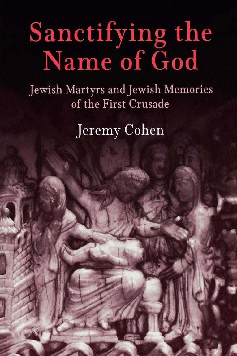 Jeremy Cohen - Sanctifying the Name of God, E-bok