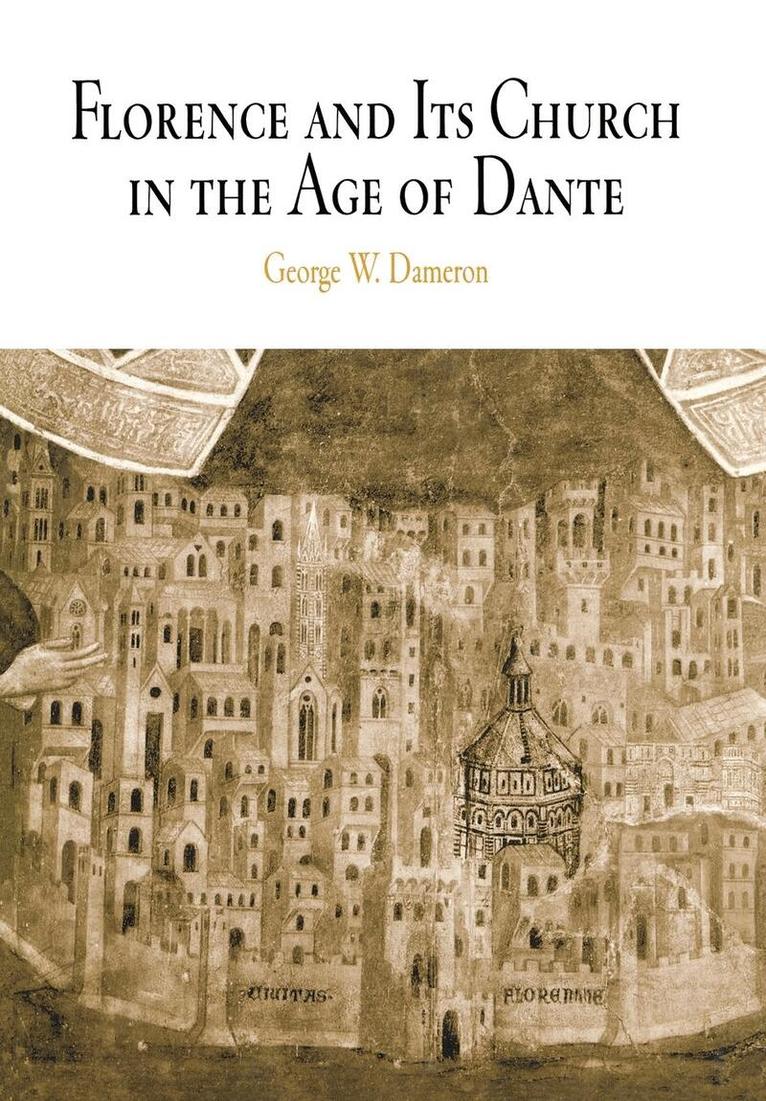 George W. Dameron - Florence and Its Church in the Age of Dante, E-bok