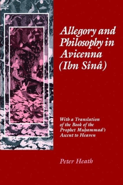 Peter Heath - Allegory and Philosophy in Avicenna (Ibn Sînâ), E-bok