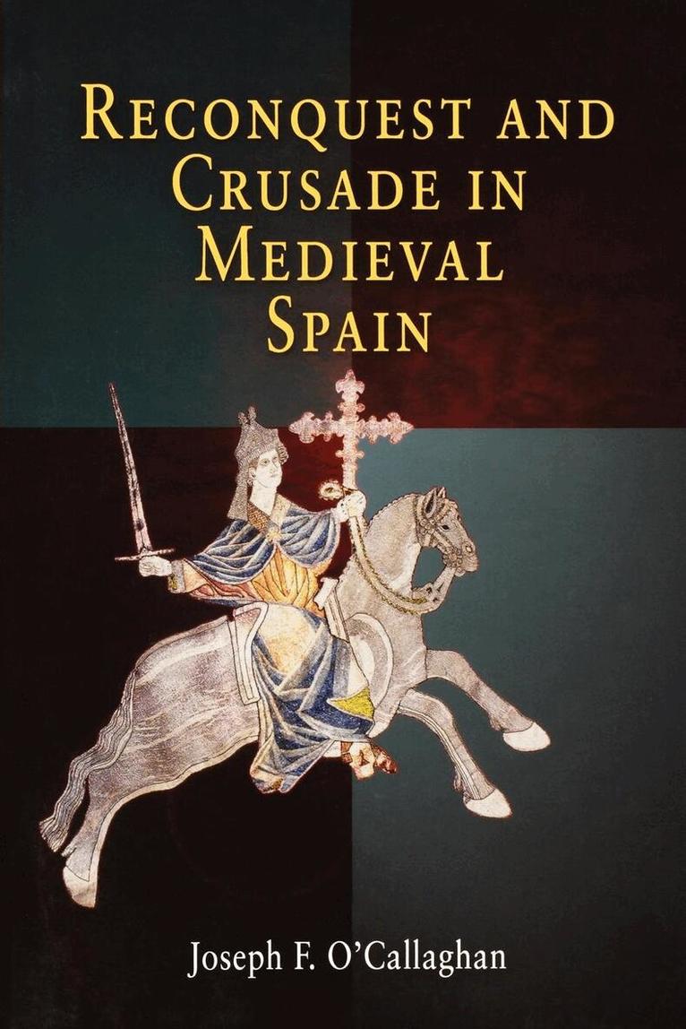 Joseph F. O'Callaghan - Reconquest and Crusade in Medieval Spain, E-bok