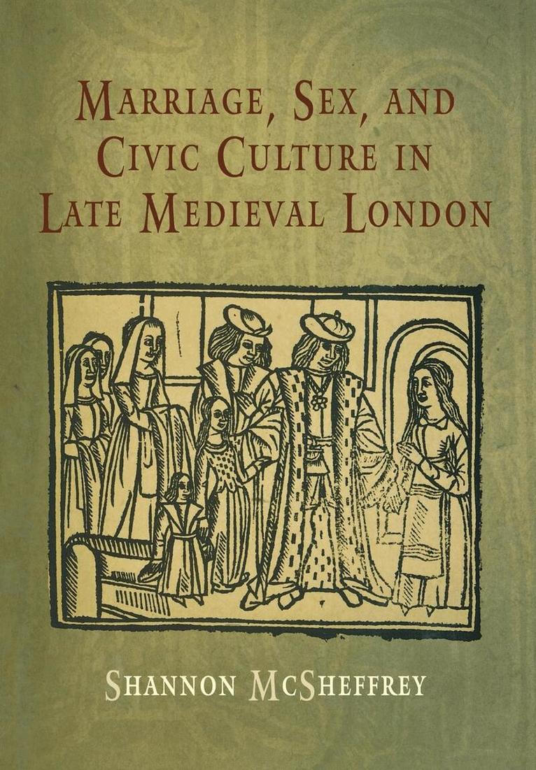 Shannon McSheffrey - Marriage, Sex, and Civic Culture in Late Medieval London, E-bok