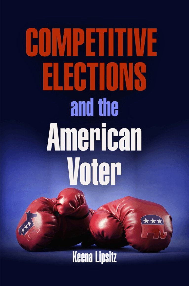 Keena Lipsitz - Competitive Elections and the American Voter, E-bok