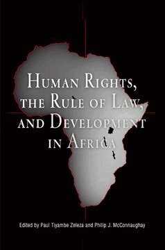 Paul Tiyambe Zeleza, Philip J. McConnaughay - Human Rights, the Rule of Law, and Development in Africa, E-bok