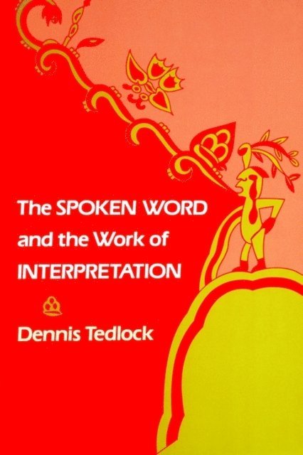 Dennis Tedlock - Spoken Word and the Work of Interpretation, E-bok