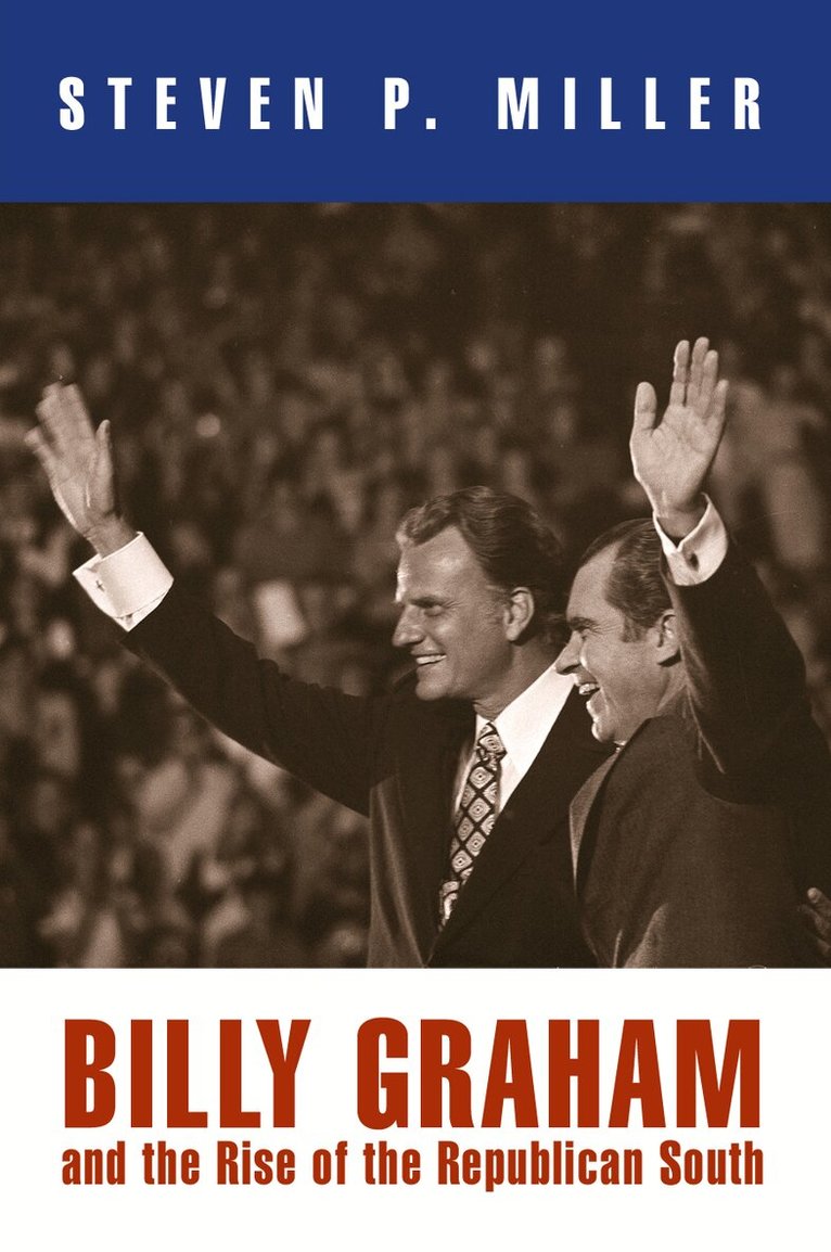 Steven P. Miller - Billy Graham and the Rise of the Republican South, E-bok